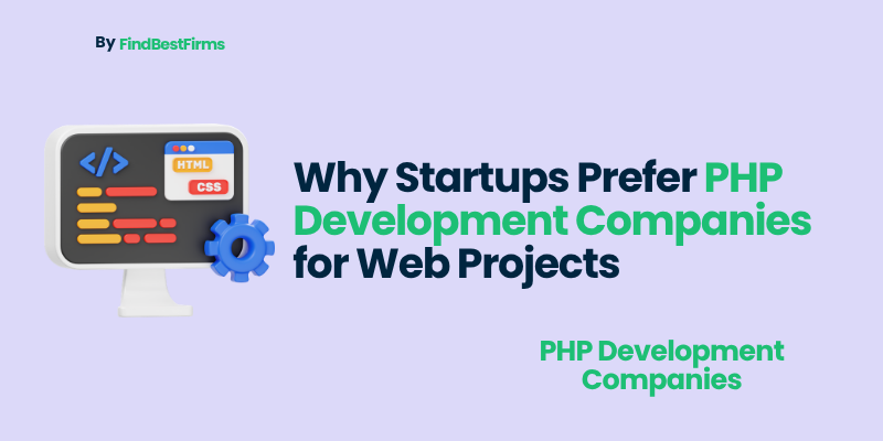Why Startups Prefer PHP Development Companies for Web Projects